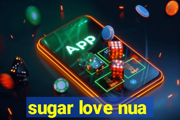 sugar love nua